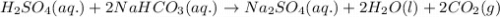 H_2SO_4(aq.)+2NaHCO_3(aq.)\rightarrow Na_2SO_4(aq.)+2H_2O(l)+2CO_2(g)