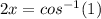 2x=cos^{-1}(1)