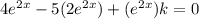 4e^{2x}-5(2e^{2x})+(e^{2x})k=0