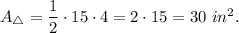 A_{\triangle}=\dfrac{1}{2}\cdot 15\cdot 4=2\cdot 15=30\ in^2.