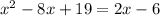 x^2-8x+19=2x-6