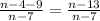 \frac{n-4-9}{n-7} =\frac{n-13}{n-7}