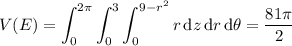 \displaystyle V(E)=\int_0^{2\pi}\int_0^3\int_0^{9-r^2}r\,\mathrm dz\,\mathrm dr\,\mathrm d\theta=\frac{81\pi}2