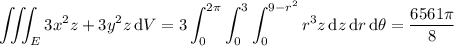 \displaystyle\iiint_E3x^2z+3y^2z\,\mathrm dV=3\int_0^{2\pi}\int_0^3\int_0^{9-r^2}r^3z\,\mathrm dz\,\mathrm dr\,\mathrm d\theta=\frac{6561\pi}8