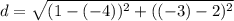 d=\sqrt{(1-(-4))^2+((-3)-2)^2}