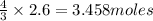 \frac{4}{3}\times 2.6=3.458moles