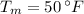 T_{m} = 50\,^{\circ}F