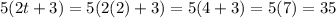 5(2t+3)=5(2(2)+3)=5(4+3)=5(7)=35