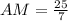 AM=\frac{25}{7}