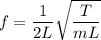 f=\dfrac{1}{2L}\sqrt{\dfrac{T}{mL}}