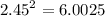 {2.45}^{2}  = 6.0025