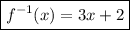 \boxed{f^{-1}(x)=3x+2}