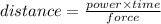 distance=\frac{power\times time}{force}