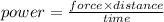 power=\frac{force\times distance}{time}