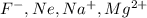 F^{-},Ne,Na^{+},Mg^{2+}