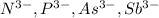 N^{3-},P^{3-},As^{3-},Sb^{3-}