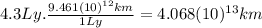 4.3Ly.\frac{9.461(10)^{12}km}{1Ly}=4.068(10)^{13}km