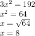 3x^2=192\\x^2=64\\x=\sqrt{64}\\x=8
