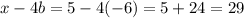 x-4b = 5-4(-6) = 5 +24 = 29