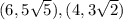 (6,5\sqrt{5} ) , (4,3\sqrt{2} )