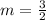 m =  \frac{3}{2}