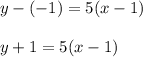 y-(-1)=5(x-1)\\\\y+1=5(x-1)