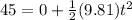 45 =0 +   \frac{1}{2} (9.81)  {t}^{2}