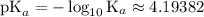 \mathrm{pK}_{a} = -\log_{10}{\mathrm{K}_{a}} \approx 4.19382