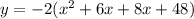 y =  - 2( {x}^{2}  + 6x + 8x + 48)