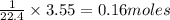 \frac{1}{22.4}\times 3.55=0.16moles