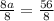 \frac{8a}{8}=\frac{56}{8}