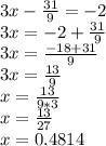 3x-\frac{31}{9} = -2\\3x=-2+\frac{31}{9} \\3x=\frac{-18+31}{9} \\3x=\frac{13}{9} \\x=\frac{13}{9*3} \\x=\frac{13}{27} \\x=0.4814