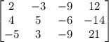 \begin{bmatrix}2&-3&-9&12\\4&5&-6&-14\\-5&3&-9&21\end{bmatrix}