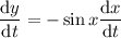 \dfrac{\mathrm dy}{\mathrm dt}=-\sin x\dfrac{\mathrm dx}{\mathrm dt}