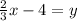 \frac{2}{3}x-4=y