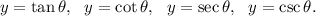 y=\tan \theta,\ \ y=\cot \theta,\ \ y=\sec \theta,\ \ y=\csc \theta.