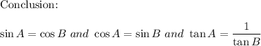 \text{Conclusion:}\\\\\sin A=\cos B\ and\ \cos A=\sin B\ and\ \tan A=\dfrac{1}{\tan B}