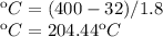 \ºC=(400-32)/1.8\\\ºC= 204.44\ºC