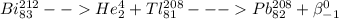 Bi^{212} _{83} -- He^{4} _{2} +Tl^{208} _{81} --- Pb^{208} _{82}+\beta ^{0} _{-1}