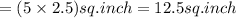 =(5\times 2.5)sq.inch = 12.5sq.inch