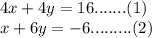 4x+4y=16.......(1)\\x+6y=-6.........(2)