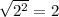 \sqrt {2 ^ 2} = 2