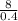 \frac{8}{0.4}