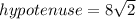 hypotenuse=8\sqrt{2}