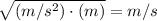 \sqrt{(m/s^2)\cdot (m)}=m/s