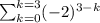 \sum_{k=0}^{k=3}(-2)^{3-k}