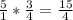 \frac{5}{1}*\frac{3}{4}=\frac{15}{4}