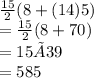 \frac{15}{2}(8+(14)5)\\= \frac{15}{2}(8+70)\\= 15 × 39\\= 585