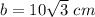 b=10\sqrt{3}\ cm