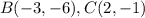 B(-3,-6),C(2,-1)